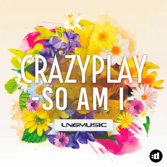 So Am I by CrazyPlay