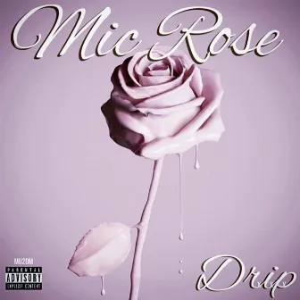 Drip by Mic Rose