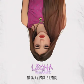 Nada Es Para Siempre by Legna Hernández