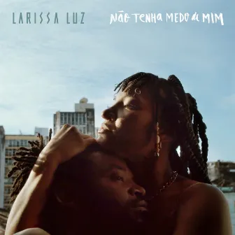 Não Tenha Medo de Mim by Larissa Luz