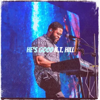 He's Good by K.T. Hill