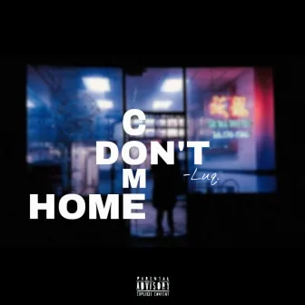 Don't Come Home. by LUQ.