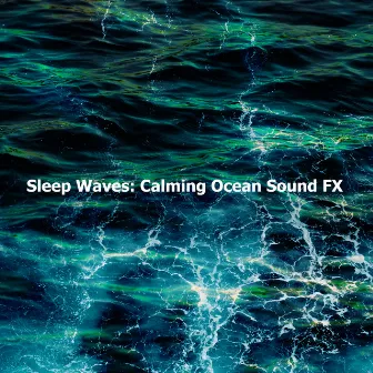 Sleep Waves: Calming Ocean Sound FX by Ocean Sounds FX