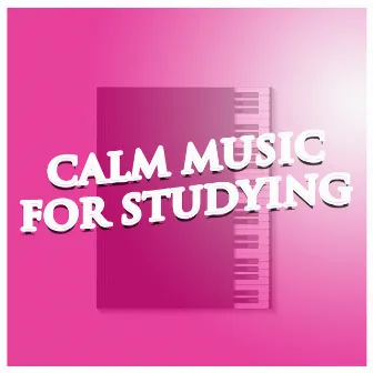 Calm Music For Studying by Study Piano Music Ensemble