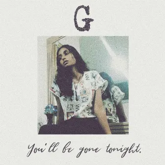 You'll Be Gone Tonight by G