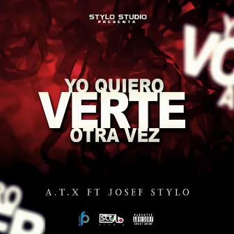 Yo Quiero Verte Otra Vez (feat. Josef Stylo) by A.T.X