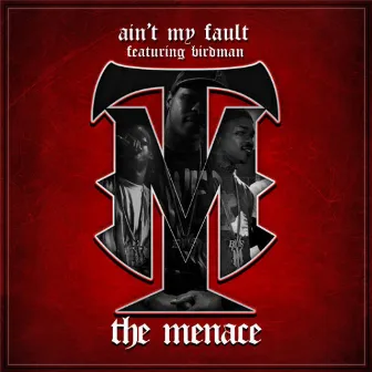 Ain't My Fault (feat. Birdman) - Single by The Menace