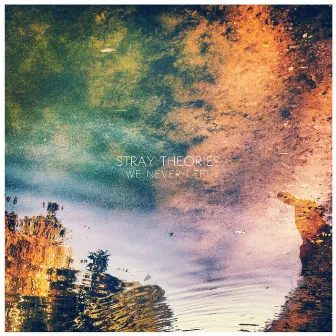 We Never Left by Stray Theories