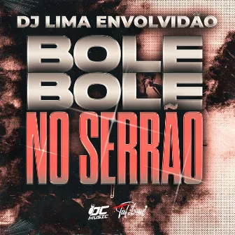 Bole Bole no Serrão by DJ LIMA ENVOLVIDÃO