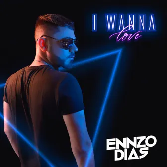 I Wanna Love by Ennzo Dias