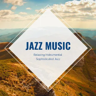 Relaxing Instrumental Sophisticated Jazz by Jazz Music