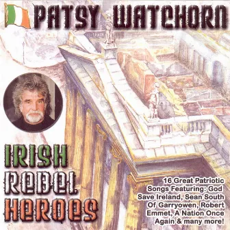 Irish Rebel Heroes by Patsy Watchorn