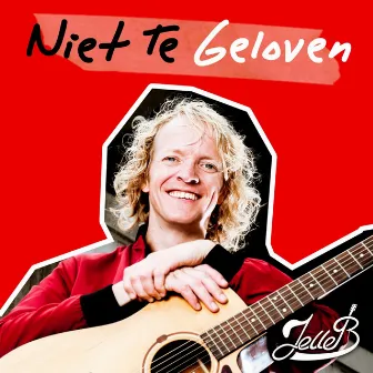 Niet Te Geloven by Jelle B.