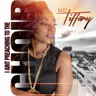 I Ain't Preaching to the Choir by Miz Tiffany