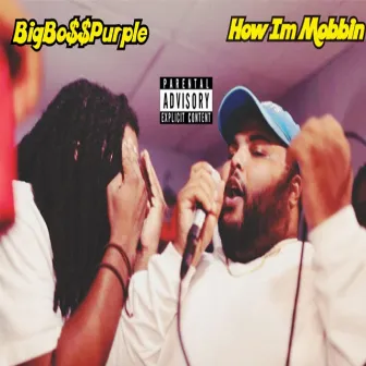 How I'm Mobbin' by BigBo$$Purple