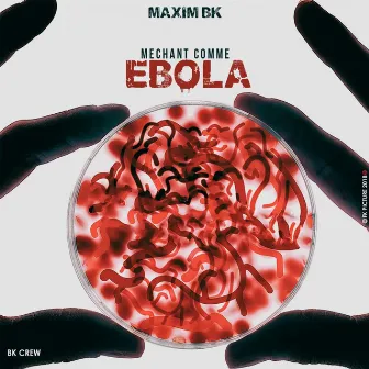 Mechant comme Ebola by Maxim BK