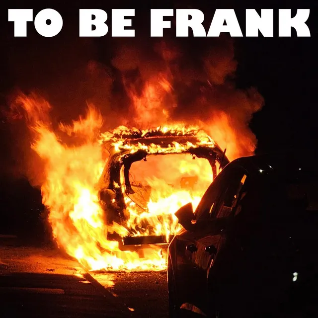 To Be Frank