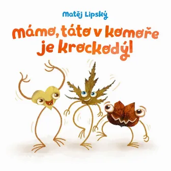 Mámo, táto v komoře je krockodýl by Matěj Lipský