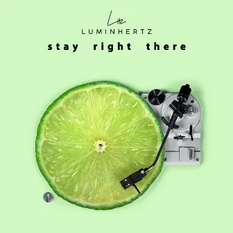 Stay Right There by Luminhertz