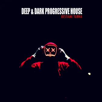 Deep & Dark Progressive House (DJ Mix) by Bestami Turna