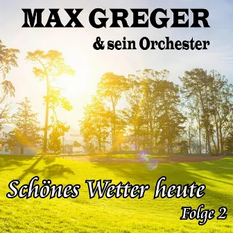 Schönes Wetter heute, Folge 2 by Max Greger & Orchester