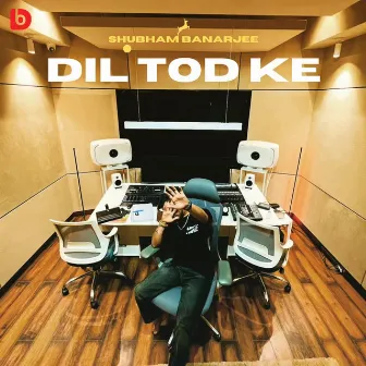 DIL TOD KE by Shubham Banerjee