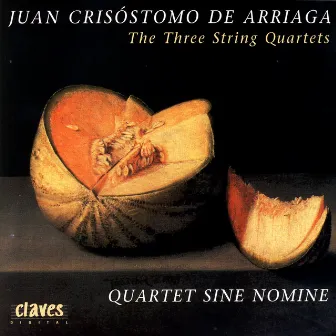 Juan Crisóstomo De Arriaga: The Three String Quartets by Quatuor Sine Nomine