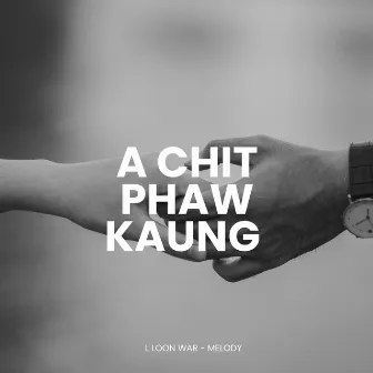 A Chit Phaw Kaung by L Loon War