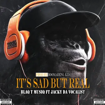 It's Sad But Real by Blaq T MusiQ