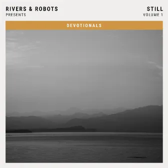 Rivers & Robots Presents: Still, Vol. 1 (5 - Day Devotionals) by Rivers & Robots