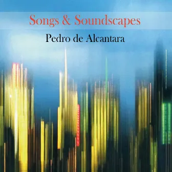 Songs & Soundscapes by Pedro de Alcantara