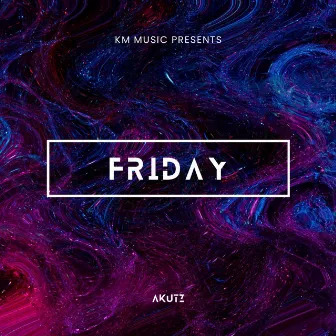 FRIDAY by Akutz