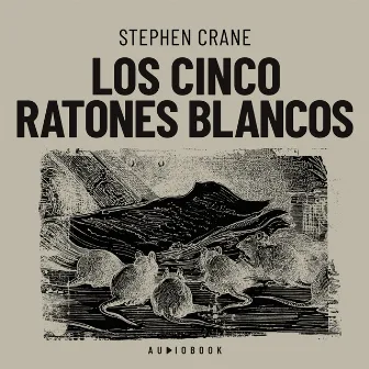 Los cinco ratones blancos (Completo) by Stephen Crane