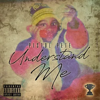 Understand Me by Pistol Pete