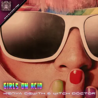 Girls On Acid by Kenya Dewith