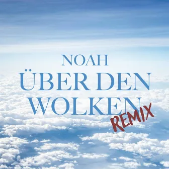 Über den Wolken (Remix) by Noah