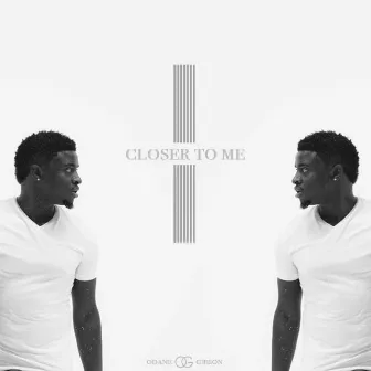 Closer to Me by Odane Gibson