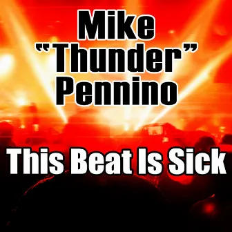 This Beat is Sick by Mike “Thunder” Pennino