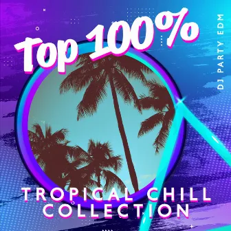 Top 100% Tropical Chill Collection - Beach Time 2022, Summer Chill & Dance by Dj Party EDM