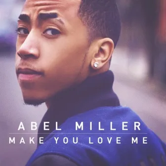 Make You Love Me by Abel Miller