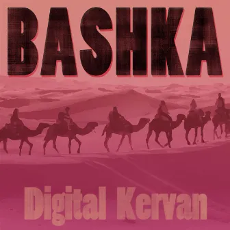 Digital Kervan by Bashka