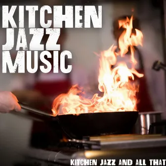 Kitchen Jazz And All That by Kitchen Jazz Music