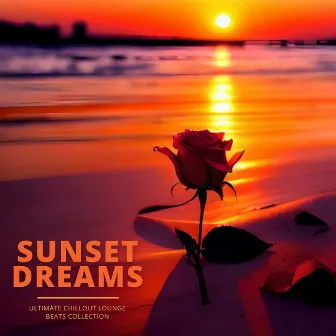 Sunset Dreams: Ultimate Chillout Lounge Beats Collection by Non Stop Music Club