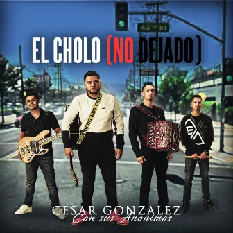 El Cholo (No dejado) [Feat. Grupo Los Anonimos] by Cesar Gonzalez