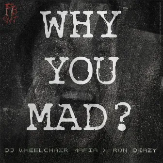 Why You Mad by DJ Wheelchair Mafia