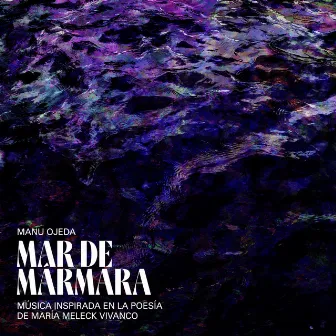 Mar de Mármara: Música Inspirada en la Poesía de María Meleck Vivanco by Manu Ojeda