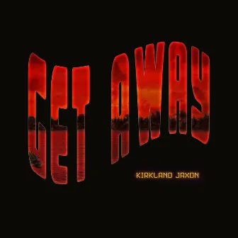 Get Away by Kirkland Jaxon