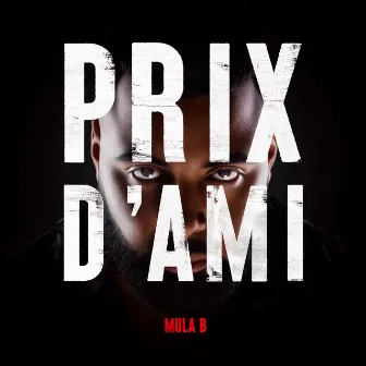 PRIX D'AMI by Mula B