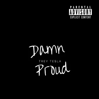 Damn Proud by Trey Te$la