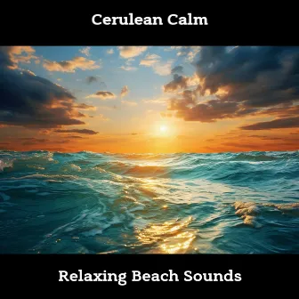 Cerulean Calm: Relaxing Beach Sounds by ASMR Sea Waves